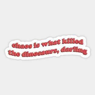 Chaos is what killed the dinosaurs Sticker